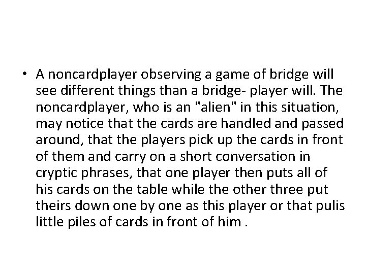  • A noncardplayer observing a game of bridge will see different things than
