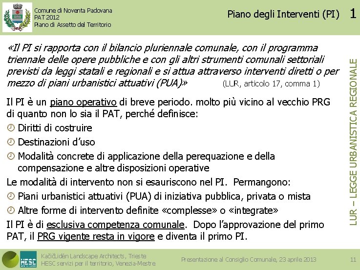 Piano degli Interventi (PI) «Il PI si rapporta con il bilancio pluriennale comunale, con