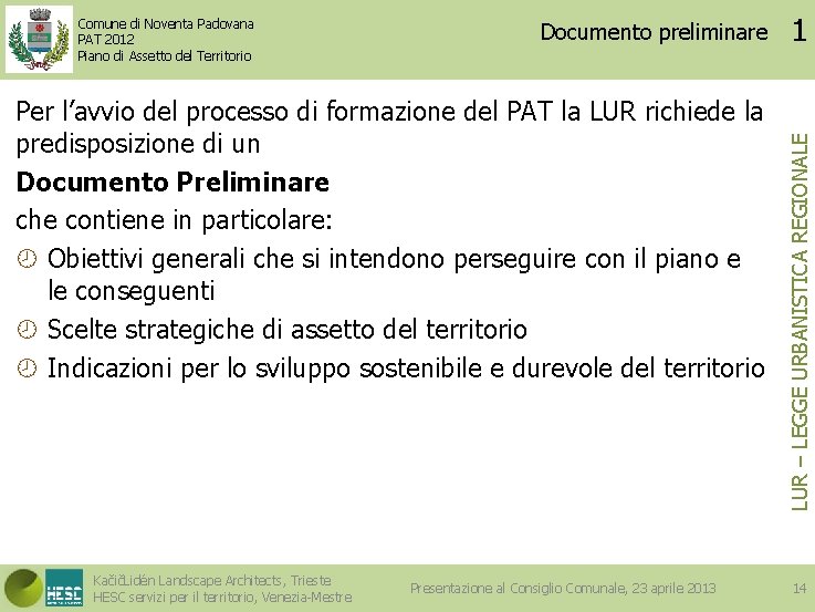 Documento preliminare Per l’avvio del processo di formazione del PAT la LUR richiede la