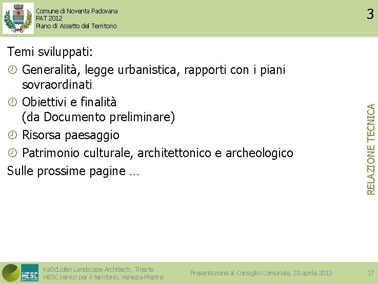 Temi sviluppati: Generalità, legge urbanistica, rapporti con i piani sovraordinati Obiettivi e finalità (da