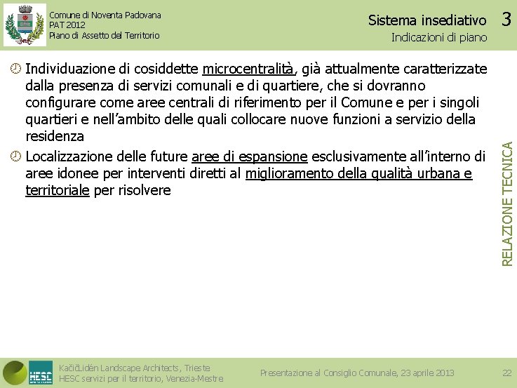 Sistema insediativo Indicazioni di piano Individuazione di cosiddette microcentralità, già attualmente caratterizzate dalla presenza