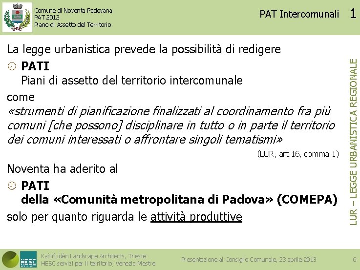 PAT Intercomunali La legge urbanistica prevede la possibilità di redigere PATI Piani di assetto
