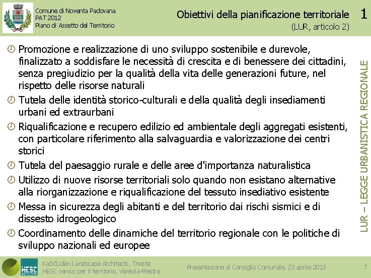 Obiettivi della pianificazione territoriale (LUR, articolo 2) Promozione e realizzazione di uno sviluppo sostenibile