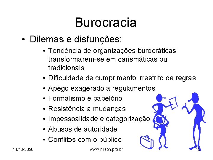 Burocracia • Dilemas e disfunções: • Tendência de organizações burocráticas transformarem-se em carismáticas ou