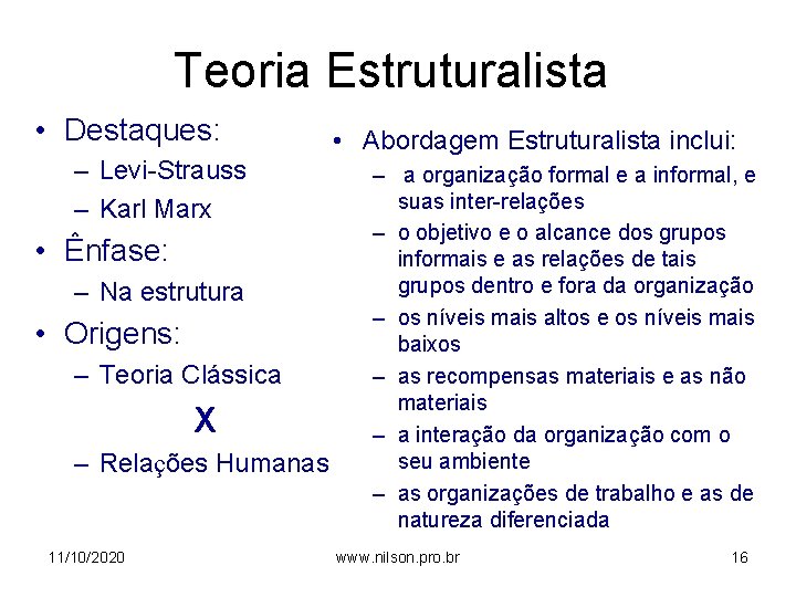 Teoria Estruturalista • Destaques: – Levi-Strauss – Karl Marx • Ênfase: – Na estrutura