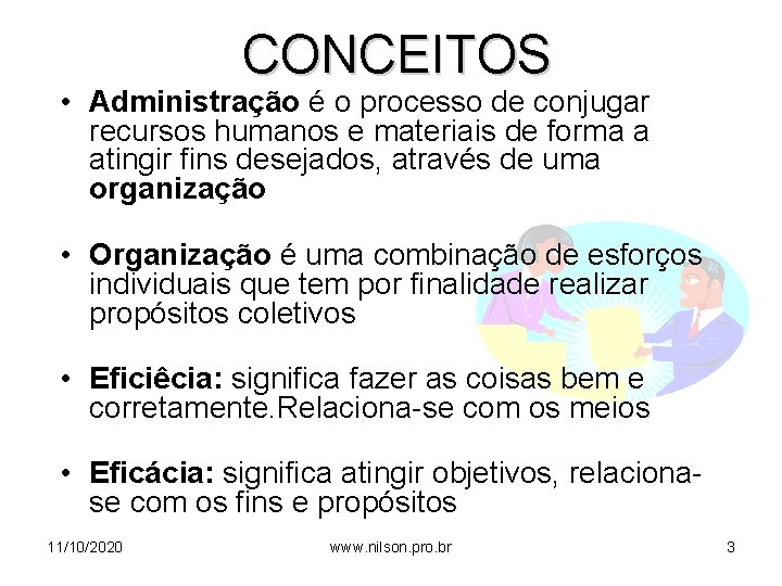 CONCEITOS • Administração é o processo de conjugar recursos humanos e materiais de forma