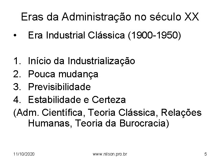 Eras da Administração no século XX • Era Industrial Clássica (1900 -1950) 1. Início
