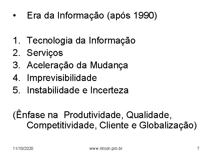  • Era da Informação (após 1990) 1. 2. 3. 4. 5. Tecnologia da