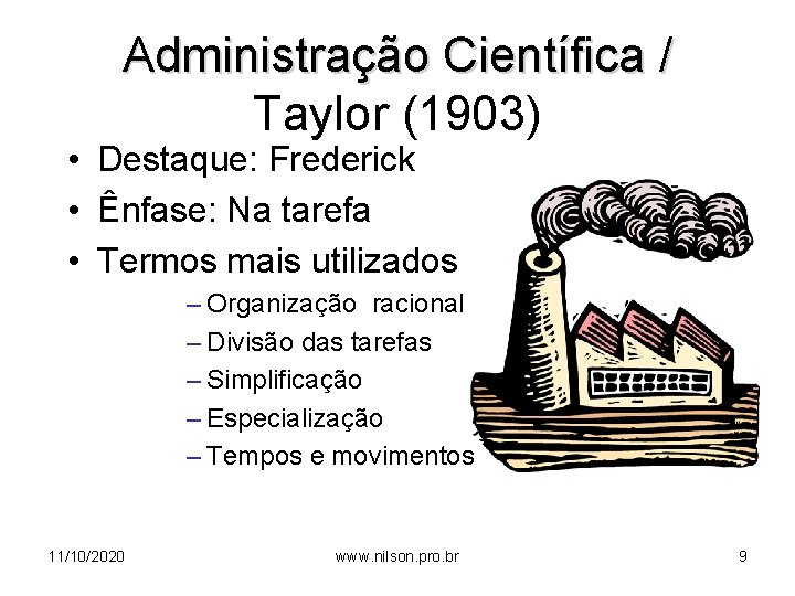 Administração Científica / Taylor (1903) • Destaque: Frederick • Ênfase: Na tarefa • Termos