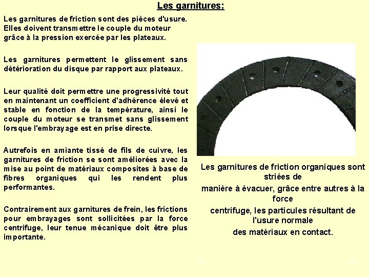 Les garnitures: Les garnitures de friction sont des pièces d'usure. Elles doivent transmettre le