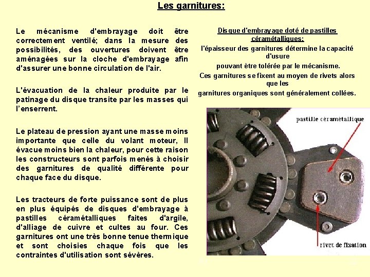 Les garnitures: Disque d'embrayage doté de pastilles Le mécanisme d'embrayage doit être céramétalliques: correctement