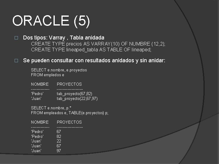 ORACLE (5) � Dos tipos: Varray , Tabla anidada CREATE TYPE precios AS VARRAY(10)