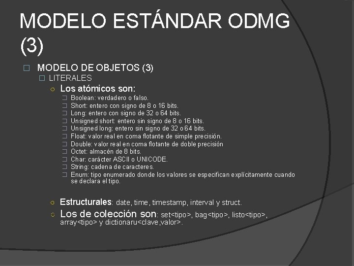 MODELO ESTÁNDAR ODMG (3) � MODELO DE OBJETOS (3) � LITERALES ○ Los atómicos