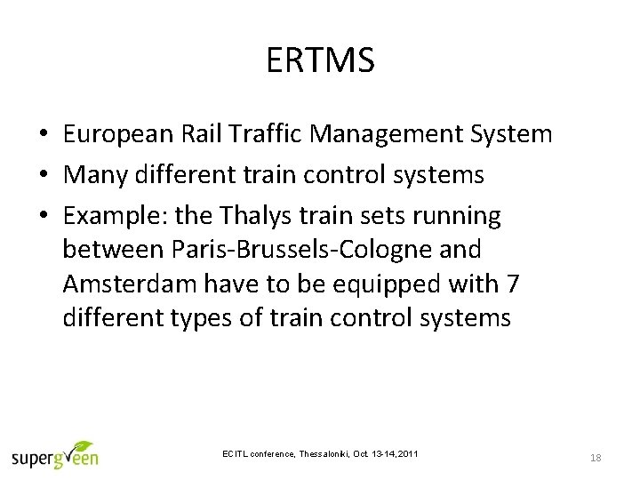 ERTMS • European Rail Traffic Management System • Many different train control systems •