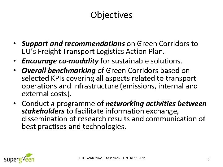 Objectives • Support and recommendations on Green Corridors to EU’s Freight Transport Logistics Action