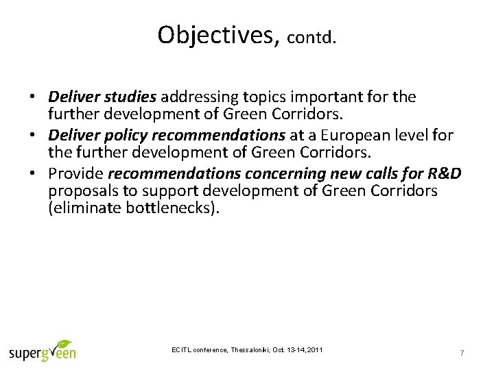 Objectives, contd. • Deliver studies addressing topics important for the further development of Green