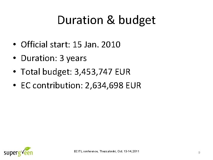 Duration & budget • • Official start: 15 Jan. 2010 Duration: 3 years Total