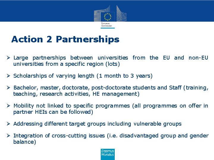 Action 2 Partnerships Ø Large partnerships between universities from the EU and non-EU universities