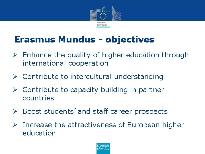 Erasmus Mundus - objectives Ø Enhance the quality of higher education through international cooperation
