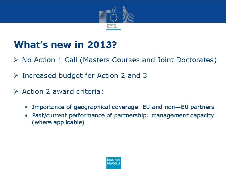 What’s new in 2013? Ø No Action 1 Call (Masters Courses and Joint Doctorates)