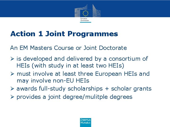 Action 1 Joint Programmes An EM Masters Course or Joint Doctorate Ø is developed