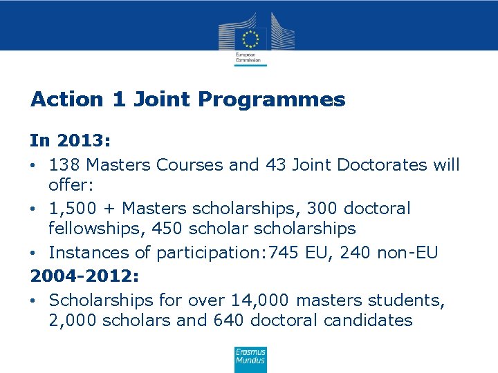 Action 1 Joint Programmes In 2013: • 138 Masters Courses and 43 Joint Doctorates