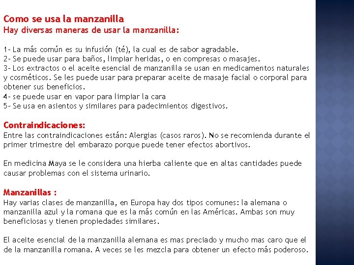 Como se usa la manzanilla Hay diversas maneras de usar la manzanilla: 1 -