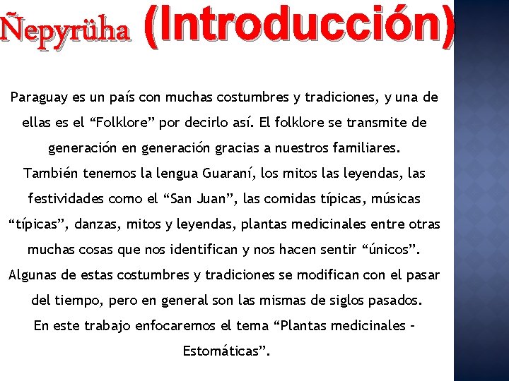 Ñepyrüha (Introducción) Paraguay es un país con muchas costumbres y tradiciones, y una de
