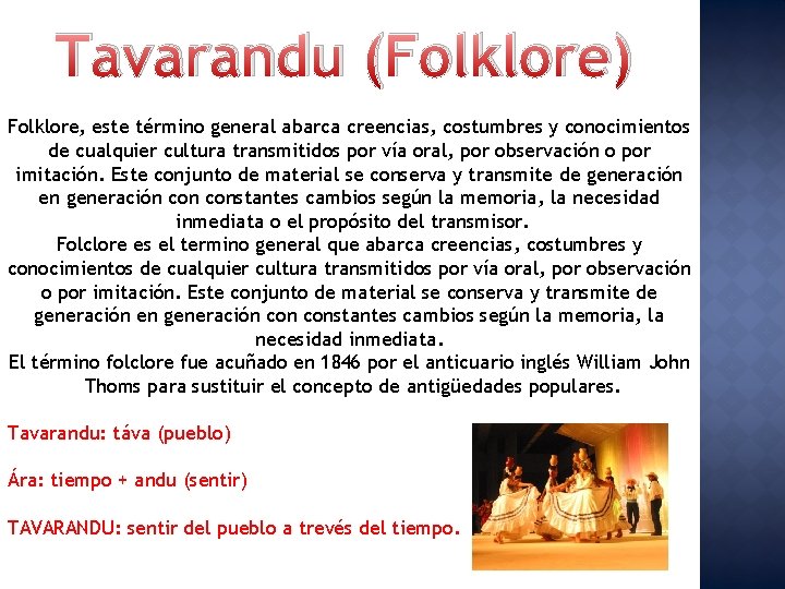 Tavarandu (Folklore) Folklore, este término general abarca creencias, costumbres y conocimientos de cualquier cultura