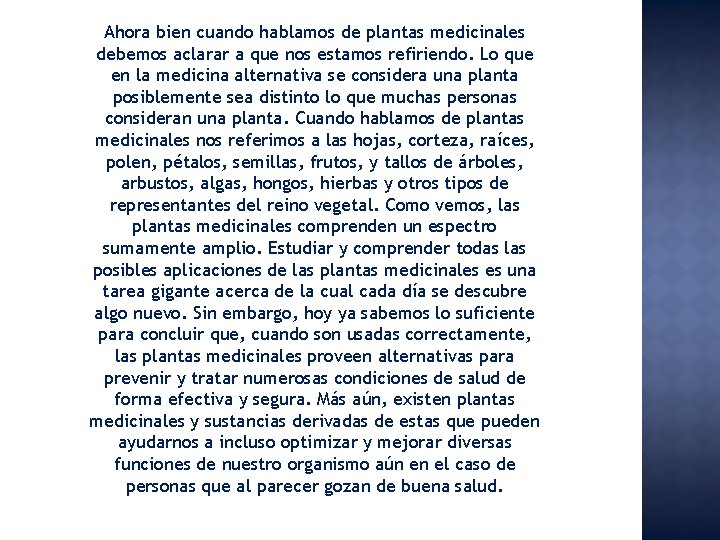 Ahora bien cuando hablamos de plantas medicinales debemos aclarar a que nos estamos refiriendo.