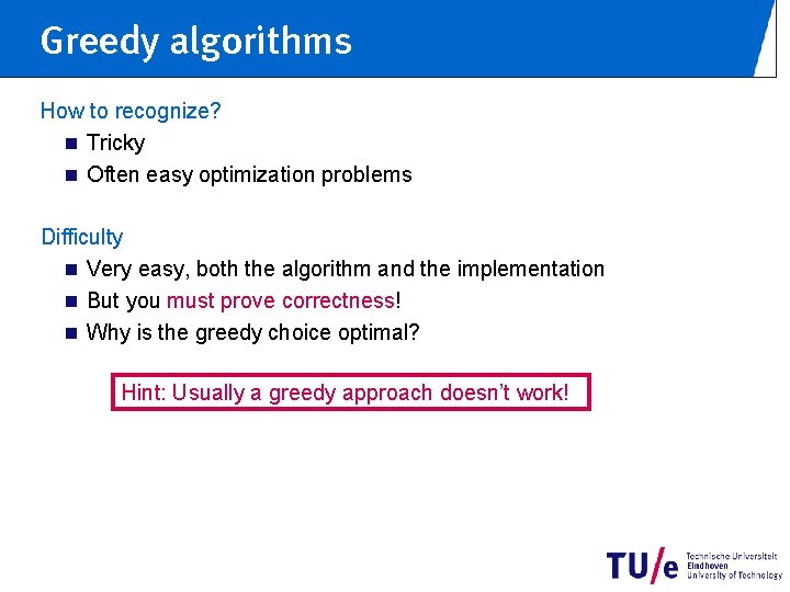 Greedy algorithms How to recognize? n Tricky n Often easy optimization problems Difficulty n