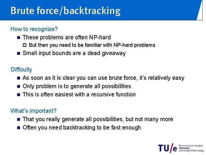 Brute force/backtracking How to recognize? n These problems are often NP-hard p But then