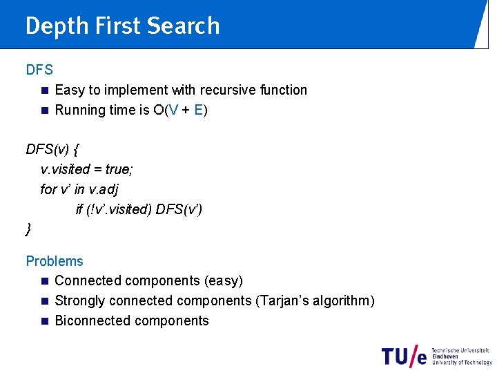 Depth First Search DFS n Easy to implement with recursive function n Running time