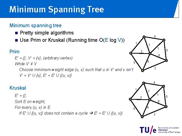 Minimum Spanning Tree Minimum spanning tree n Pretty simple algorithms n Use Prim or