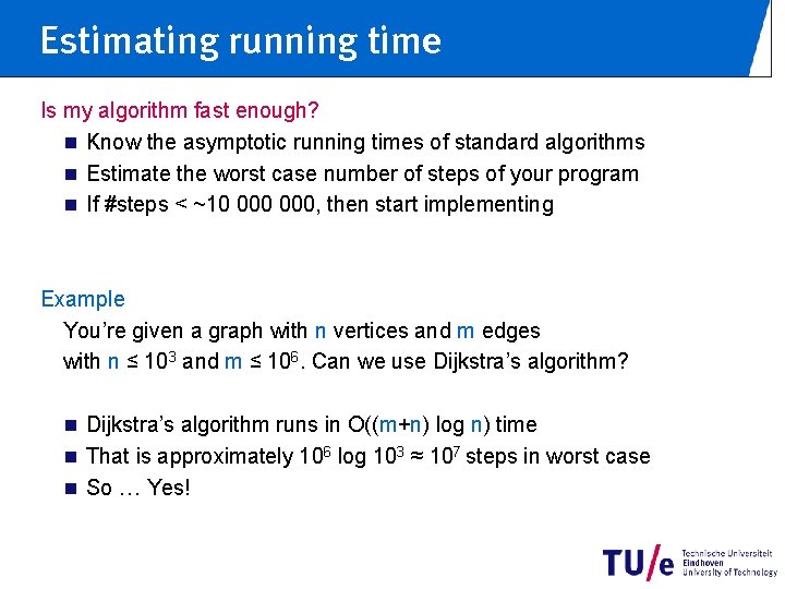 Estimating running time Is my algorithm fast enough? n Know the asymptotic running times