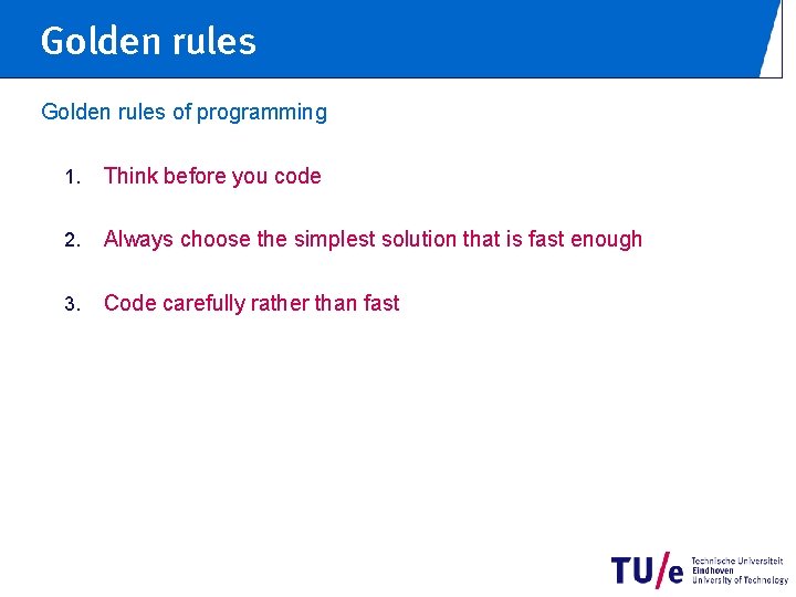 Golden rules of programming 1. Think before you code 2. Always choose the simplest