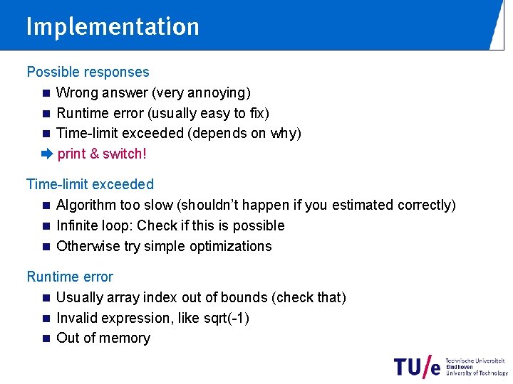 Implementation Possible responses n Wrong answer (very annoying) n Runtime error (usually easy to