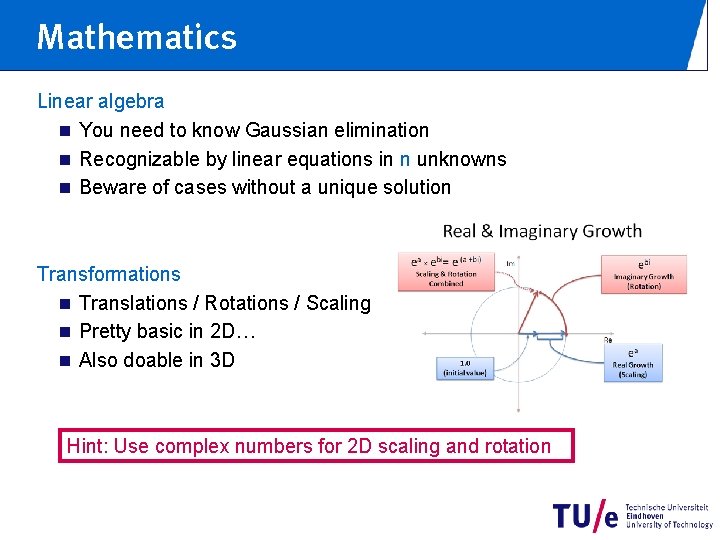 Mathematics Linear algebra n You need to know Gaussian elimination n Recognizable by linear