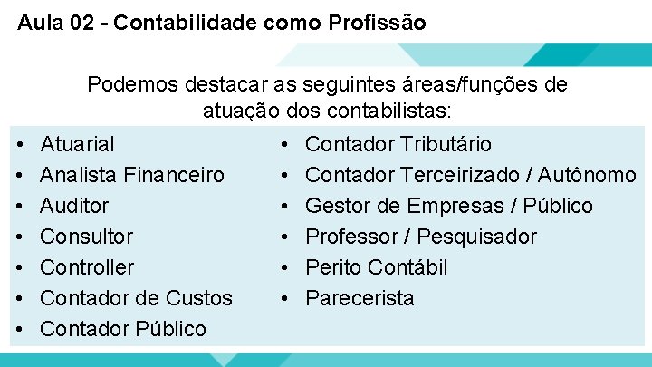 Aula 02 - Contabilidade como Profissão Podemos destacar as seguintes áreas/funções de atuação dos