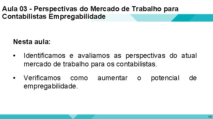 Aula 03 - Perspectivas do Mercado de Trabalho para Contabilistas Empregabilidade Nesta aula: •