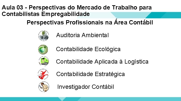 Aula 03 - Perspectivas do Mercado de Trabalho para Contabilistas Empregabilidade Perspectivas Profissionais na