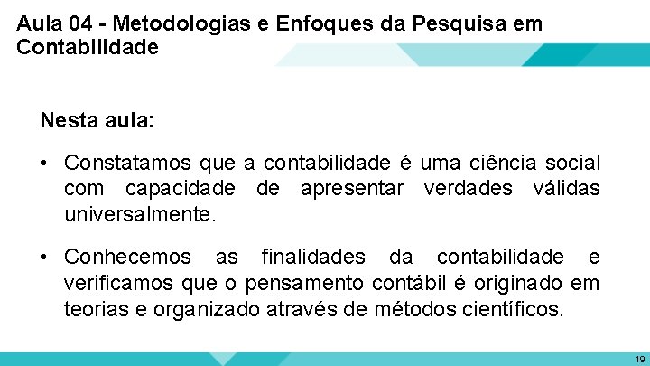 Aula 04 - Metodologias e Enfoques da Pesquisa em Contabilidade Nesta aula: • Constatamos