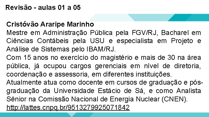 Revisão - aulas 01 a 05 Cristóvão Araripe Marinho Mestre em Administração Pública pela