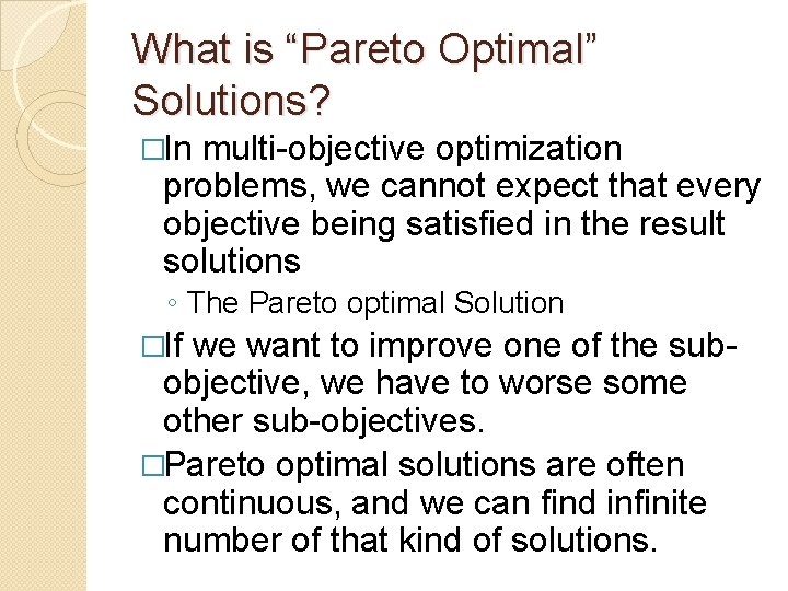 What is “Pareto Optimal” Solutions? �In multi-objective optimization problems, we cannot expect that every