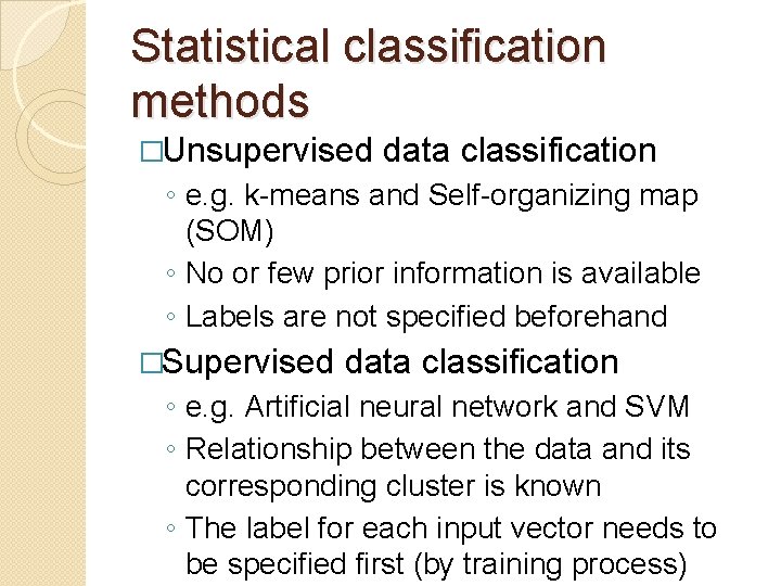 Statistical classification methods �Unsupervised data classification ◦ e. g. k-means and Self-organizing map (SOM)