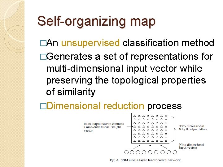Self-organizing map �An unsupervised classification method �Generates a set of representations for multi-dimensional input