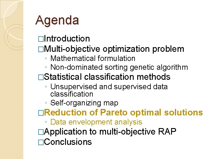 Agenda �Introduction �Multi-objective optimization problem ◦ Mathematical formulation ◦ Non-dominated sorting genetic algorithm �Statistical