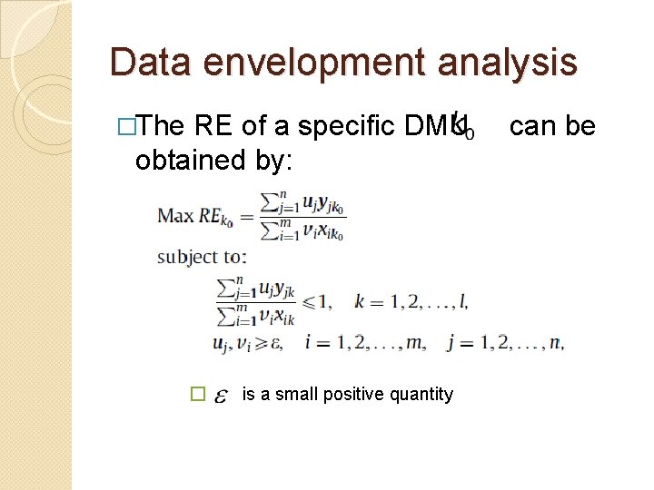 Data envelopment analysis �The RE of a specific DMU obtained by: � is a