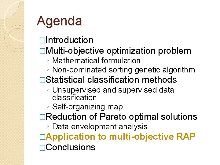 Agenda �Introduction �Multi-objective optimization problem ◦ Mathematical formulation ◦ Non-dominated sorting genetic algorithm �Statistical