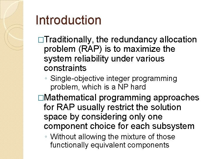 Introduction �Traditionally, the redundancy allocation problem (RAP) is to maximize the system reliability under